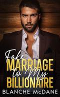 Fake Marriage to My Billionaire: An Enemies to Lovers, Fake Marriage Romance by Blanche McDane