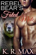 Rebel Bear's Fated Mate: A First Time BBW Alpha Male Romance (Haven Bear Shifters #3) by K.R. Max