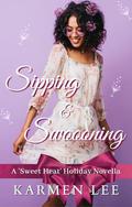 Sipping & Swooning (A Sweet Heat Holiday Novella #2) by Karmen Lee