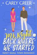 Mr. Right Back Where We Started: Sweet Small Town Romance (Plume Island Romance #2) by Carly Greer