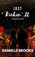 Just Kickin' It: A Valentine Novella (Greenbrook Lovers #2) by Danielle Brooks