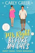 Mr. Right Before My Eyes: Sweet Small Town Romance (Plume Island Romance #3) by Carly Greer