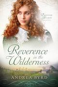 Reverence in the Wilderness (Frontier Hearts #3) by Andrea Byrd