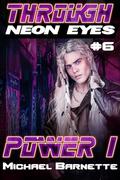 Power 1: Through Neon Eyes #6 by Michael Barnette