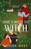 Home Is Where the Witch Is (Midlife in Mosswood #13) by Louisa West