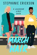 March Hair: A Calendar Girls Romantic Comedy by Stephanie Erickson