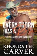 Every Thorn Has A Rose (The Thorns of Wildflower Ridge #1) by Rhonda Lee Carver