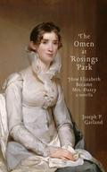 The Omen at Rosings Park: How Elizabeth Became Mrs. Darcy by Joseph Garland