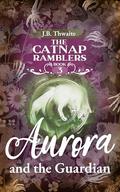 Aurora and the Guardian (The Catnap Ramblers #3) by J.B. Thwaite