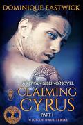Claiming Cyrus Part 1 (Wiccan Haus #36) by Dominique Eastwick