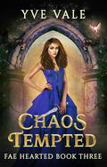 Chaos Tempted: A Why Choose Fantasy Romance (Fae Hearted #3) by Yve Vale