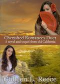Cherished Romances Duet: A novel and sequel from old California by Colleen L. Reece