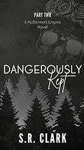 Dangerously Kept by S.R. Clark