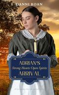 Adrian's Arrival : Strong Hearts: Open Spirits (Strong Heart: Open Spirit #6) by Danni Roan