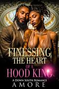 Finessing The Heart Of A Hood King: A Down South Romance by R Coxton