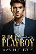 Grumpy Billionaire Playboy by Ava Nichols