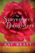 The Scavenger's Daughters (Tales of the Scavenger's Daughters #1) by Kay Bratt