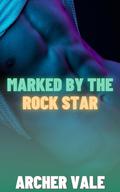 Marked by the Rock Star (Gay Submission Erotica: Edging and Ownership #5) by Archer Vale