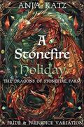 A Stonefire Holiday: A Pride and Prejudice Variation (The Dragons of Stonefire Farm #3) by Anja Katz