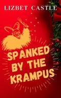 Spanked by the Krampus: A Spicy Christmas Romance by Lizbet Castle