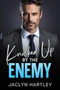 Knocked Up By The Enemy: A Billionaire, Enemies to Lovers Romance (The Miami Bachelors #2) by Jaclyn Hartley