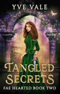 Tangled Secrets (Fae Hearted #2) by Yve Vale