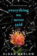 Everything We Never Said by Sloan Harlow