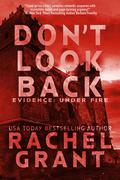 Don't Look Back (Evidence: Under Fire #3) by Rachel Grant