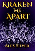 Kraken Me Apart (Mainely Monsters #1) by Alex Silver