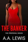 THE BANKER: The Proposal Series by A.A. Lewis