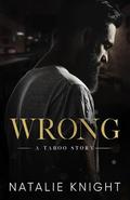 Wrong: A Taboo Story by Natalie Knight