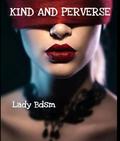 KIND AND PERVERSE (ladybdsm: erotic stories of slave experiences #13) by Lady Bdsm