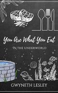 You Are What You Eat in the Underworld (The Underworld Novellas #5) by Gwyneth Lesley