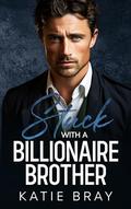 STUCK WITH A BILLIONAIRE BROTHER: A Small Town Age Gap Romance by Katie Bray
