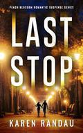 Last Stop (Peach Blossom Romantic Suspense #4) by Karen Randau