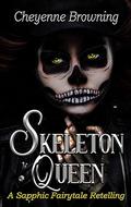 Skeleton Queen: A Sapphic Fairytale Retelling by Cheyenne Browning