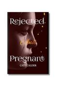 Rejected And Pregnant by Cate Calder