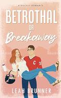 Betrothal or Breakaway (D.C. Eagles Hockey #3) by Leah Brunner