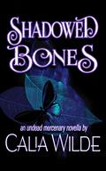 Shadowed Bones: An Undead Mercenary paranormal romance short story by Calia Wilde