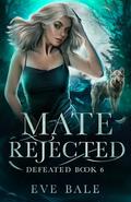 Defeated (Mate Rejected #6) by Eve Bale