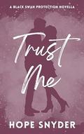 Trust Me: A Black Swan Protection Novella by Hope Snyder