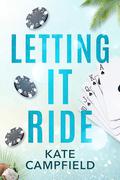 Letting it Ride: A Brother's Best Friend Romantic Comedy (Betting on Love) (Betting on Love #2) by Kate Campfield