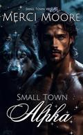 Small Town Alpha (Small Town Wolves #1) by Merci Moore