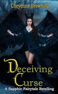 Deceiving Curse: A Sapphic Fairytale Retelling by Cheyenne Browning