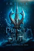 The Prince of the Deep: A Fairy Godmother Inc. novel- Book 4 by F. R. Black