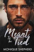 Meant to be Tied by Monique Shepherd