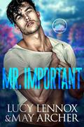 Mr. Important by Lucy Lennox, May Archer