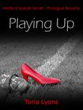 Playing Up (Harford Scarlet Series #0.5) by Toria Lyons