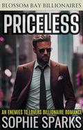 Priceless: An Enemies to Lovers Billionaire Romance (Blossom Bay Billionaires #1) by Sophie Sparks