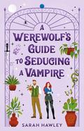A Werewolf's Guide to Seducing a Vampire (Glimmer Falls #3) by Sarah Hawley